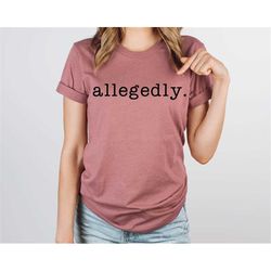 allegedly shirt, lawyer shirt, law school graduate gift, law student shirt, law student gift, lawyer, gift for lawyer