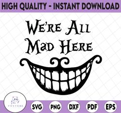 We're All Mad Here svg/  Alice in Wonderland Cheshire Cat Disney World Vacation Disneyland/ Disney Svg File DXF