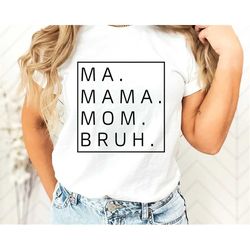 Ma, Mama, Mom, Bruh Shirt, Funny Fall Mom Shirt, Gift for Mom, Mama Sweatshirt, Mom Life, Birthday Gift for Mama