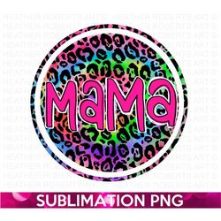 Mama Sublimation PNG, Mama PNG, Leopard Mama Tie Dye PNG, Mom Life png, Gift for Mama, Mom Shirt design png, Mother's Da