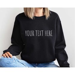 Custom Text Design Sweatshirt | Personalized Writing Saying Sweatshirt| Custom Logo Personalized Sweatshirt | Matching F