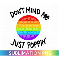 Don't Mind Me, Just Poppin Sublimation, Poppin PNG, Funny Shirt PNG, Kids Shirt PNG, Funny Sublimation Transfer, Funny S