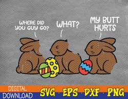 Where Did You Guys Go Chocolate Bunny Funny Easter Svg, Eps, Png, Dxf, Digital Download