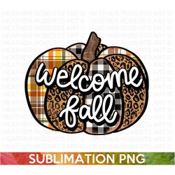 Welcome Fall Sublimation, Fall PNG, Autumn PNG, Thanksgiving png, Fall Png Designs, Fall Signs PNG, Hello Fall png, Subl