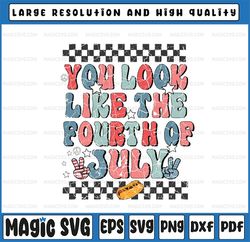 You Look Like The Fourth Of July Groovy USA Patriotic Proud Svg, Retro 4th Of July Svg, Independence Day Png, Digital