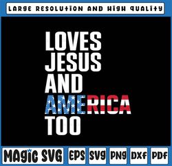 American Flag Loves Jesus and America Too Svg, Patriotic American Svg, Independence Day Png, Digital Download