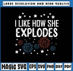 4th July I Like How She Explodes Funny Patriotic Svg, American Freedom Svg, Independence Day Png, Digital Download