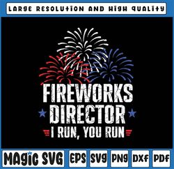 Funny 4th of July Fireworks Director I Run You Run Svg, American Patriotic Svg, Fireworks Director, Independence Day Png
