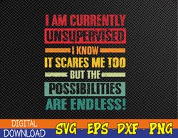 Mens I Am Currently Unsupervised But Possibilities Are Endless Svg, Eps, Png, Dxf, Digital Download