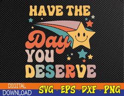 Have The-Day You Deserve Vintage Motivational Quote Svg, Eps, Png, Dxf, Digital Download