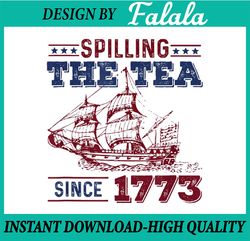 4th Of July Spilling The Tea Since 1773 History Png, Spill The Tea Usa Freedom Png, Independence day Png, Digital