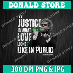 cornel west quote justice is what love looks like in public png, png high quality, png, digital download