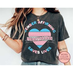 Gender Affirming Healthcare Shirt, Support Pride T-Shirt, Save Lives Pride Shirt, Proud Queer Shirt, Gender Equality T-S