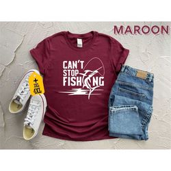 Can't Stop Fishing Shirt, Funny Fisher Apparel, Fisherman Gift, Adventure Tee, Nature Lover Shirt, Lake Life Shirt, Fath