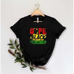 Dope Black Teacher Shirt, Black Lives Matter Shirt, Juneteenth Shirt, Black Teacher Shirt, Teacher Appreciation Gift, Fr
