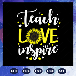 Teacher love inspire, sunflower svg, teacher svg, teacher gift, teacher birthday, teacher party, teacher anniversary, te
