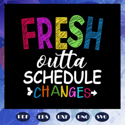 Fresh outta schedule changes, back to school svg, teacher svg, teacher gift, gift for teacher, teacher shirt, first day