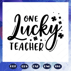 One Lucky Teacher Svg, Teacher Svg, St Patrick svg, Shamrock svg, St Pattys Day svg, Lucky svg, st patrick day shirt, Fi