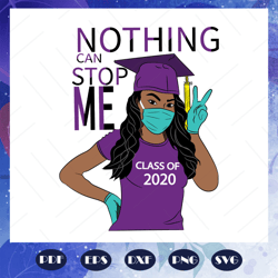 Class Of 2020 Svg, Nothing Can Stop Me Svg, Senior Svg, Senior 2020 Svg, Graduation 2020 svg, graduation day svg, gradua