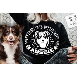 Everything gets better with an Aussie svg, Aussie dog svg, I love my Aussie svg, Aussie dog svg, Aussie lover svg, Borde
