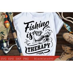 Fishing is my therapy svg, Fishing poster svg, Fish svg, Fishing Svg,  Fishing Shirt, Fathers Day Svg