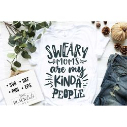 Sweary moms are my kinda people SVG, Mom Life Svg, Mom svg, Mothers Day svg, Mama svg, Funny Mom svg, Mother svg