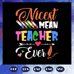 Nicest mean teacher ever, teacher svg, teacher gift, teacher birthday, teacher party, teacher anniversary, teacher life,