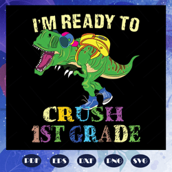 I am ready to crush 1st grade svg, crush svg, first grade svg, first grade shirt, come to first grade svg, come to first