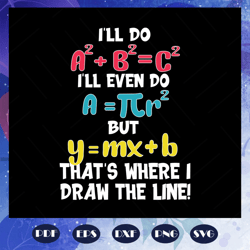 I will do but that is where I draw the line, funny math, math teacher gift, back to school, math shirt, love math, funny