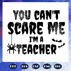 You cant scare me I am a teacher svg, teacher day svg, teacher svg, teacher gift, teacher shirt, teacher appreciation, s