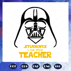 Students Iam your teacher, Star Wars svg, Star Wars Gift, jedi svg, yoda svg, leia svg, mandalorian svg, Star Wars shirt
