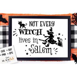 Not every witch lives in Salem svg, Halloween svg, Happy Halloween svg, Witch svg