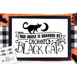 Our house is guarded by enchanted black cats svg, Magical black cats svg,  Halloween svg, Happy Halloween svg, Witch svg