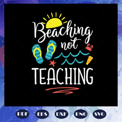 Beaching not teaching svg, teachers day svg, summer vacation svg, teacher gift svg, beach lover svg, beach lover gift, t