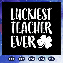 Luckiest Teacher Ever svg, teacher Shirt, teacher gift, St Patrick Day, Gift For teacher, school svg, Files for Silhouet