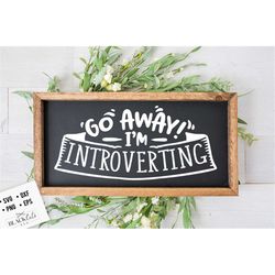 Go away I'm introverting SVG, Antisocial SVG, Sarcastic SVG, Introvert svg, anti-social Svg