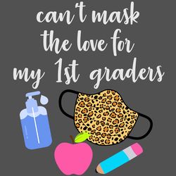Cant mask the love for my 1st graders svg,svg,teach svg,apple teacher svg,teacher online teach svg,1st graders school sv