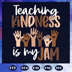 Teaching Kindness Is My Jam, 100th Days svg, back to school svg, back to school shirt, gift fro Teacher, Teacher svg, Te