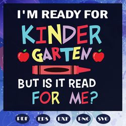 I'm ready for kindergarten but is read for me, 100th Days svg, kinder svg, kinergarten svg, back to school svg, back to