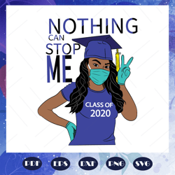 Class Of 2020 Svg, Nothing Can Stop Me Svg, Senior Svg, Senior 2020 Svg, Graduation 2020 svg, graduation day svg, gradua