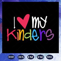 I love my kinders, Kindergarten kids svg, love kindergarten svg,kindergarten,kindergarten svg, kindergarten grad, kinder