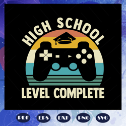 High school level complete, complete svg, graduation 2020 tshirt, level complete gamer, senior announcement, graduation