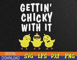 Funny Easter Chick Gettin Chicky With It Men Women Svg, Eps, Png, Dxf, Digital Download