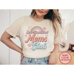 Overstimulated Moms Club Shirt Mothers Day Shirts Cute Shirts For Mommy Rainbow Mom Shirt Mom Gift Shirts (AP-MOM101)