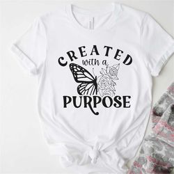 Created With A Purpose Shirt, Christian Shirt, Inspirational Tee, Bible Shirt, Motivational Tee, Floral Butterfly Tee, I