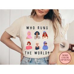 Who Run The World Girls T-Shirt Feminism Tees Girls Run the World Female Empowerment T-Shirt Gift For Women (AP-WOME45)