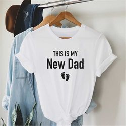 This is My New Dad Shirt, New Born Gift,  Funny Shirt Men,  Fathers Day Gift, First Time Father Gift , Expecting Gift ,