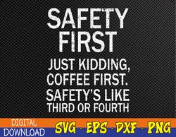 Safety First Just Kidding Coffee First Funny Sayings Svg, Eps, Png, Dxf, Digital Download