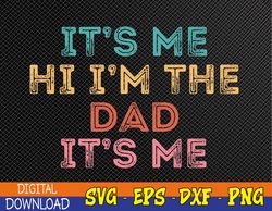 Mens Fathers Day Svg Its Me Hi I'm The Dad Its Me Svg, Eps, Png, Dxf, Digital Download