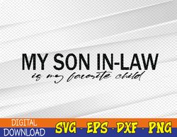 My Son In-Law Is My Favorite Child Funny Family Humor Svg, Eps, Png, Dxf, Digital Download